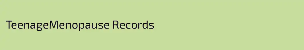 TeenageMenopause Records
